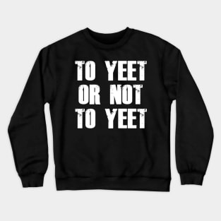 To Yeet or not To Yeet Crewneck Sweatshirt